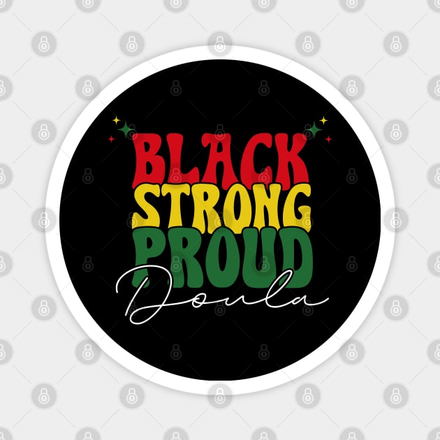 Black Strong Proud Doula Black History Month Magnet by Way Down South